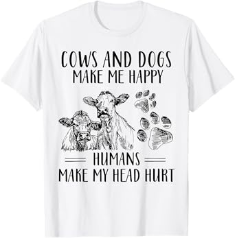 Cows And Dogs Make Me Happy Humans Make My Head Hurt T-Shirt
