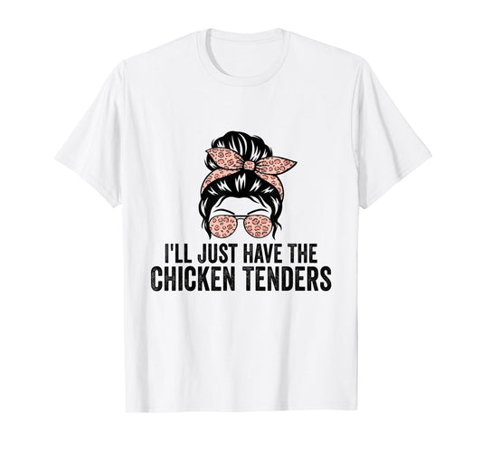I'll Just Have The Chicken Tenders Funny Chicken Lovers T-Shirt