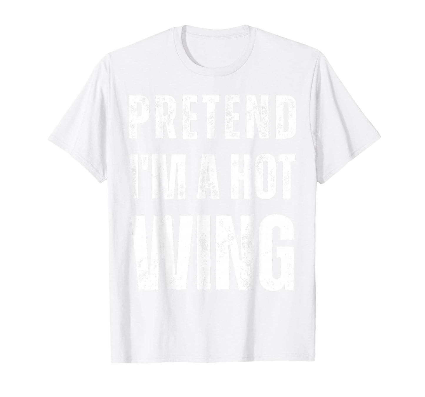 Pretend I'm a Hot Wing Matching Costume Funny Halloween T-Shirt