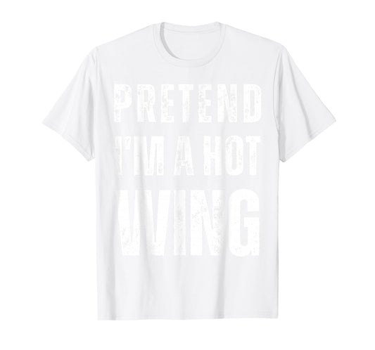 Pretend I'm a Hot Wing Matching Costume Funny Halloween T-Shirt
