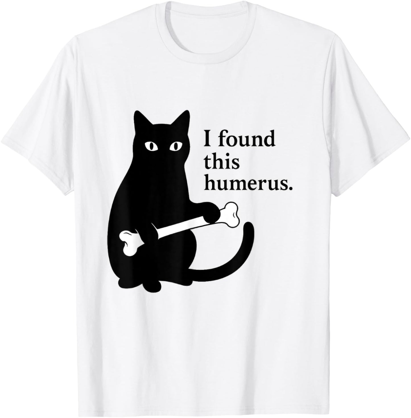I found this humerus. - Skeleton Pun Funny Cat Wordplay Joke T-Shirt
