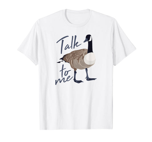 Canadian Goose Talk to Me Funny Cute Bird Hunter GIft T-Shirt
