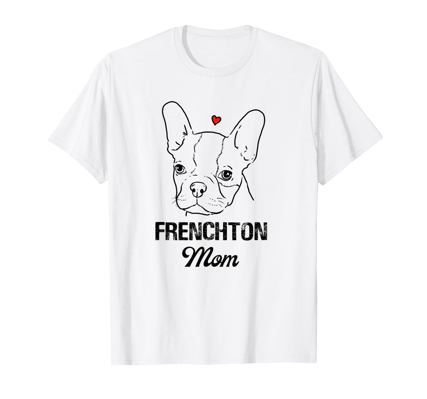 Frenchton Mom, Boston Terrier Mommy, Faux Frenchbo, Froston T-Shirt