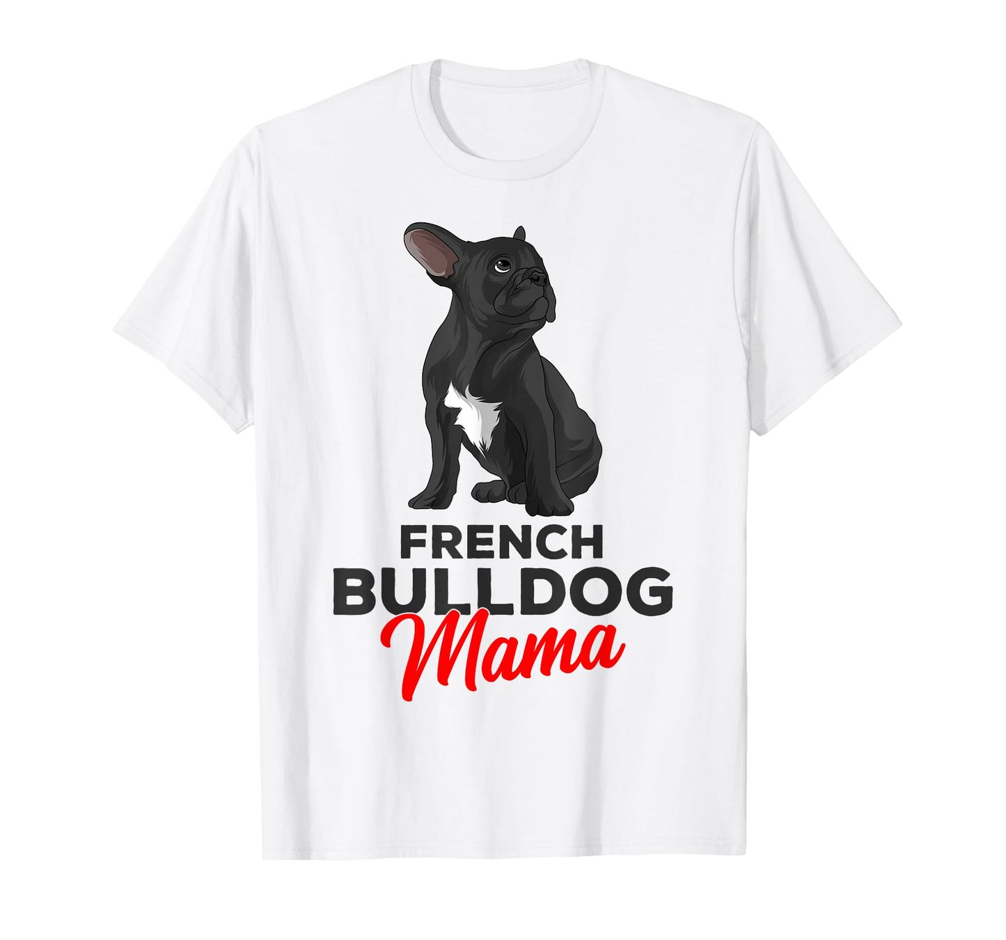 French Bulldog Mama Cute Frenchie Dog Mom Funny Womens T-Shirt