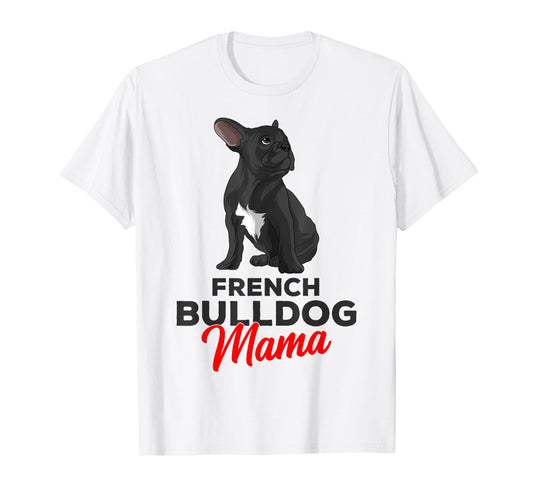 French Bulldog Mama Cute Frenchie Dog Mom Funny Womens T-Shirt