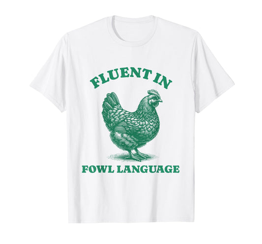 Funny Sarcastic Fluent In Fowl Language Chicken Lover T-Shirt