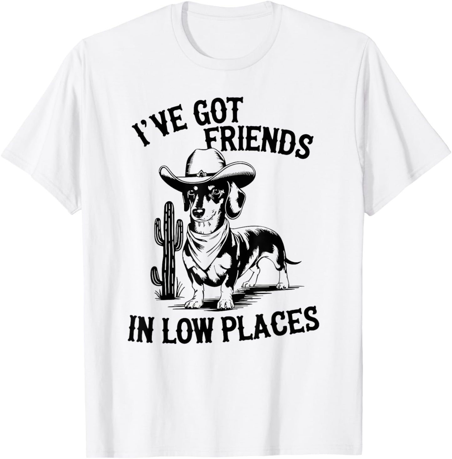 I've Got Friends In Low Places funny Dachshund Wiener Dog T-Shirt