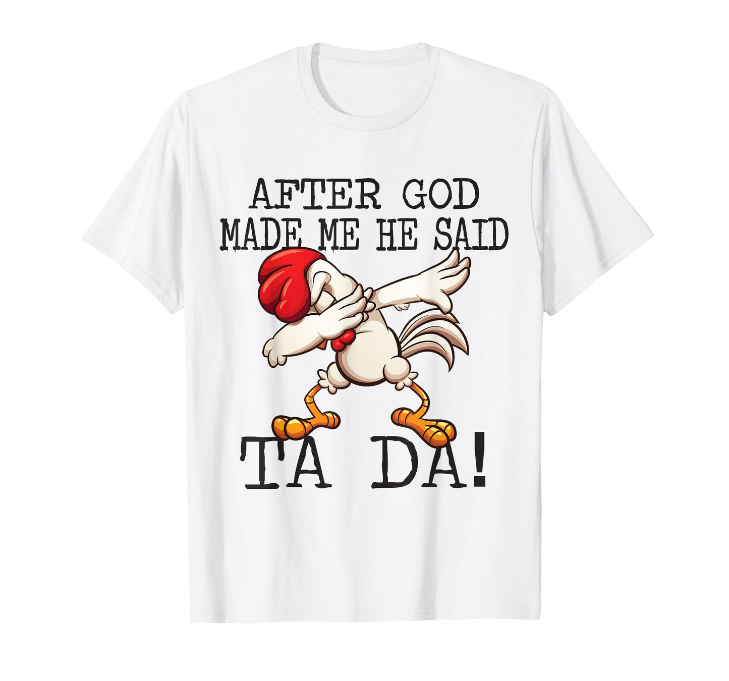 After God Made Me He said Ta da Funny Dabbing Chicken T-Shirt