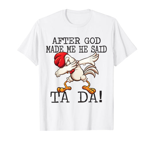 After God Made Me He said Ta da Funny Dabbing Chicken T-Shirt