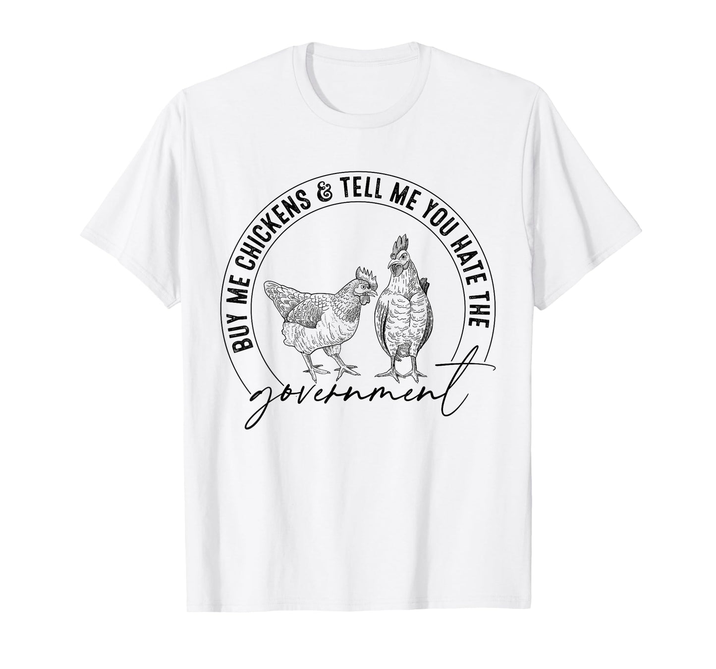 Buy Me Chickens And Tell Me You Hate The Government Funny T-Shirt