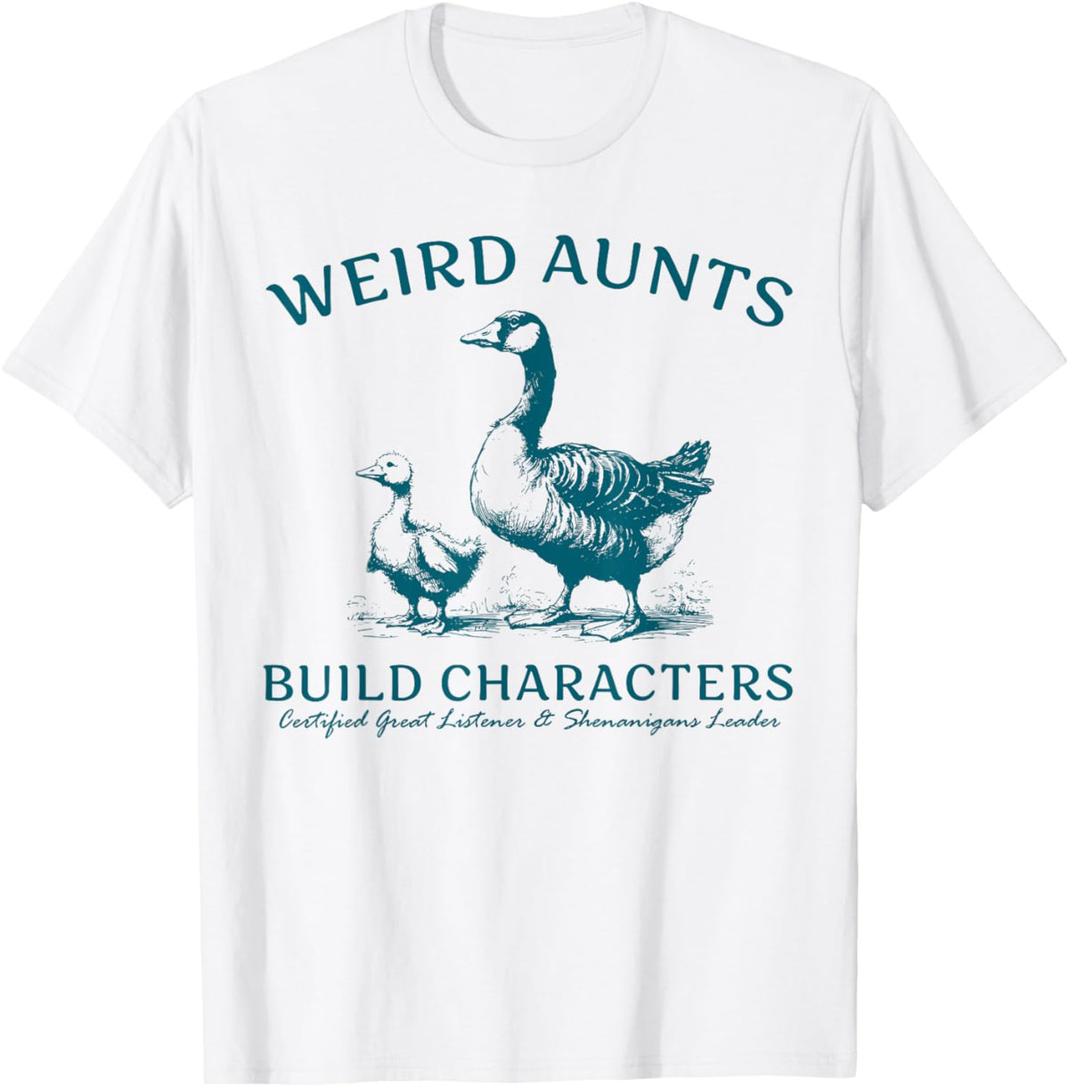 Weird Aunt Builds Character Funny Silly Goose Aunt Sayings T-Shirt