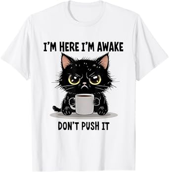 Funny Cat I'm Here I'm Awake Don't Push It Animal Love Men Women T-Shirt