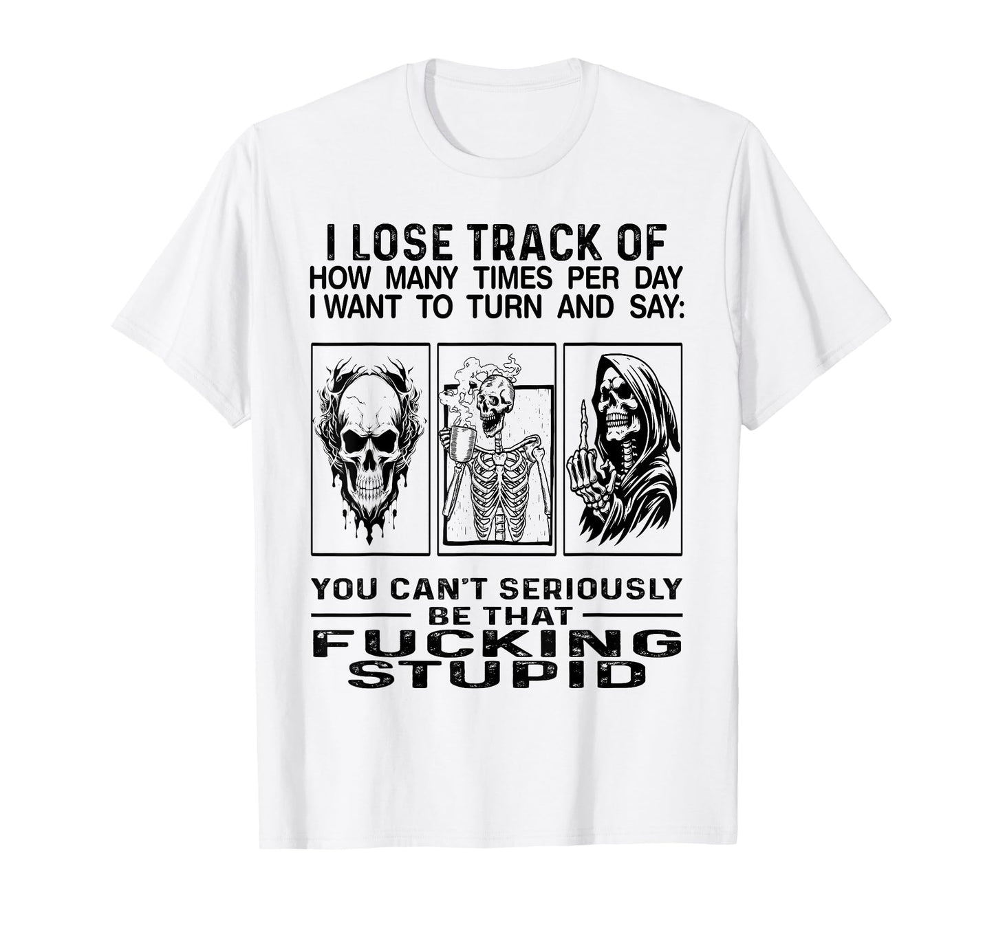 I Lose Track Of How Many Times Per Day I Want To Turn Say T-Shirt