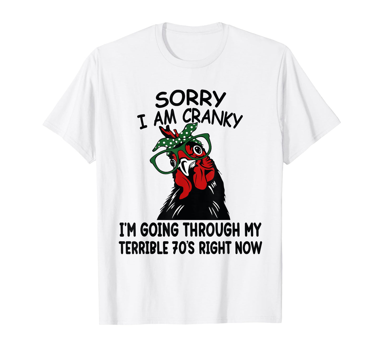 Sorry I'm Cranky I'm Going Through My Terrible 70's Chicken T-Shirt