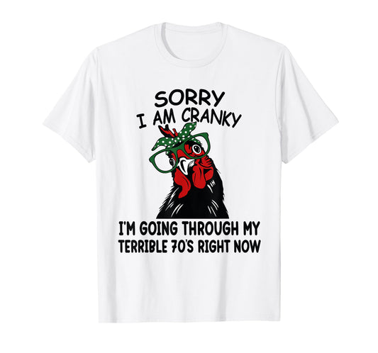 Sorry I'm Cranky I'm Going Through My Terrible 70's Chicken T-Shirt