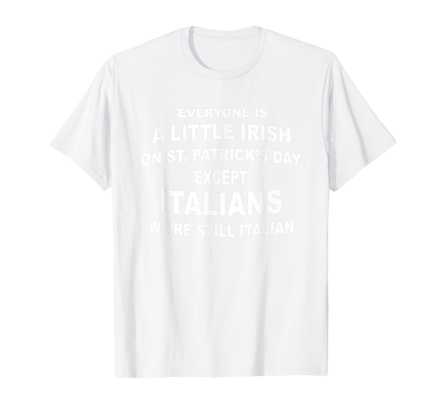 Everyone Is A Little Irish St. Patricks Day Except Italians T-Shirt