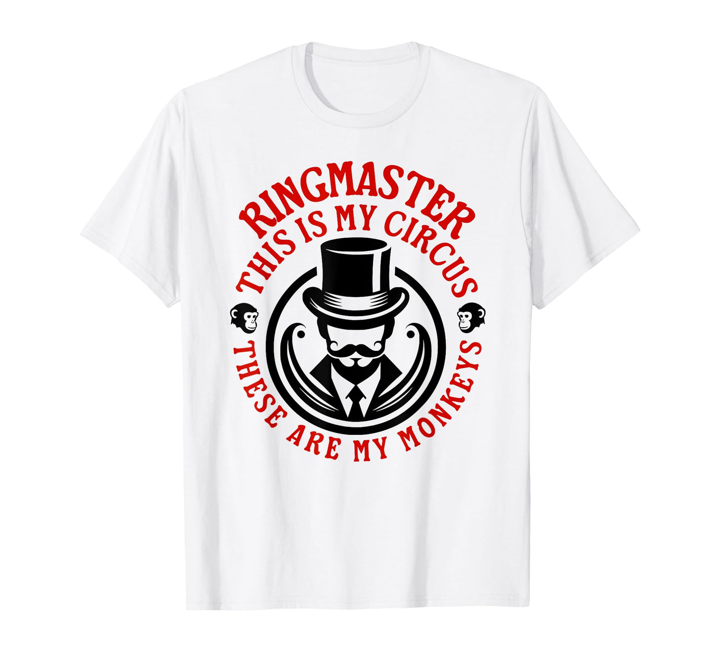 This is my Circus, These are my Monkeys - Ringmaster T-Shirt