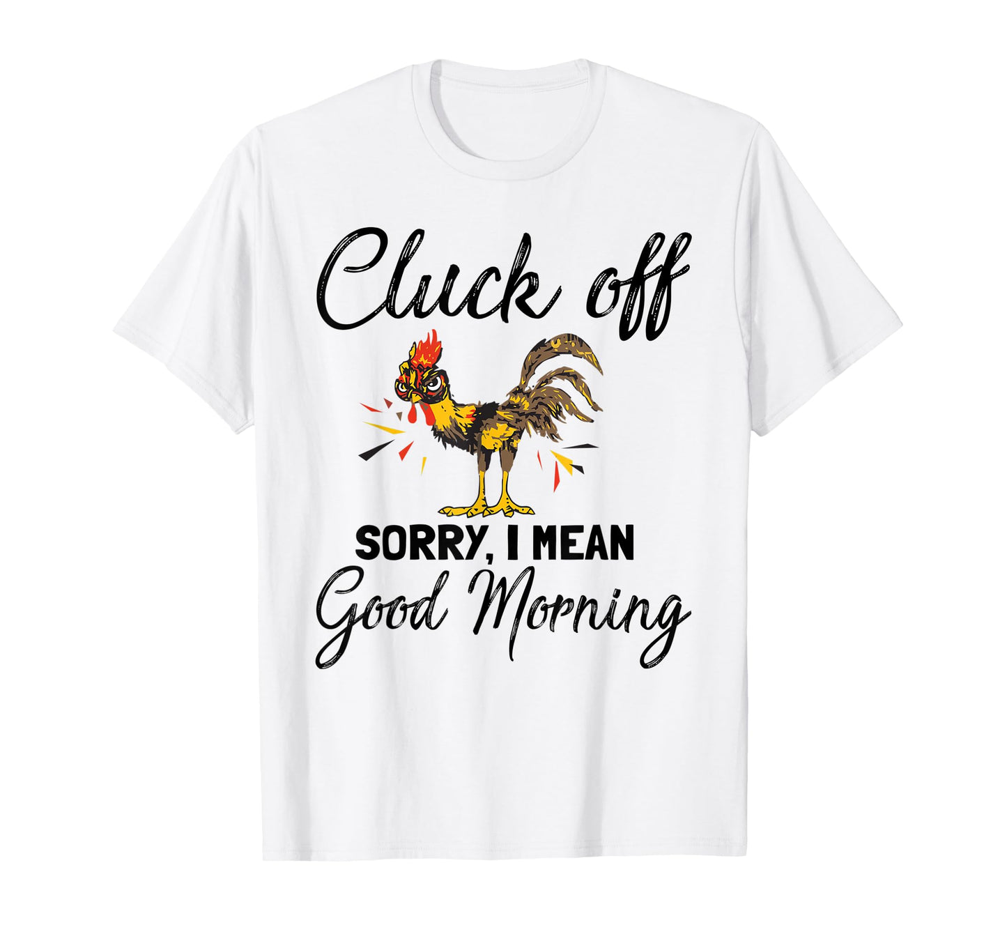 Funny Cluck Off Sorry I Mean Good Morning T-Shirt