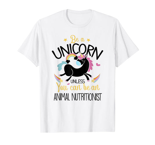 Animal Nutritionist Be A Unicorn - Animal Lover Pet Health T-Shirt