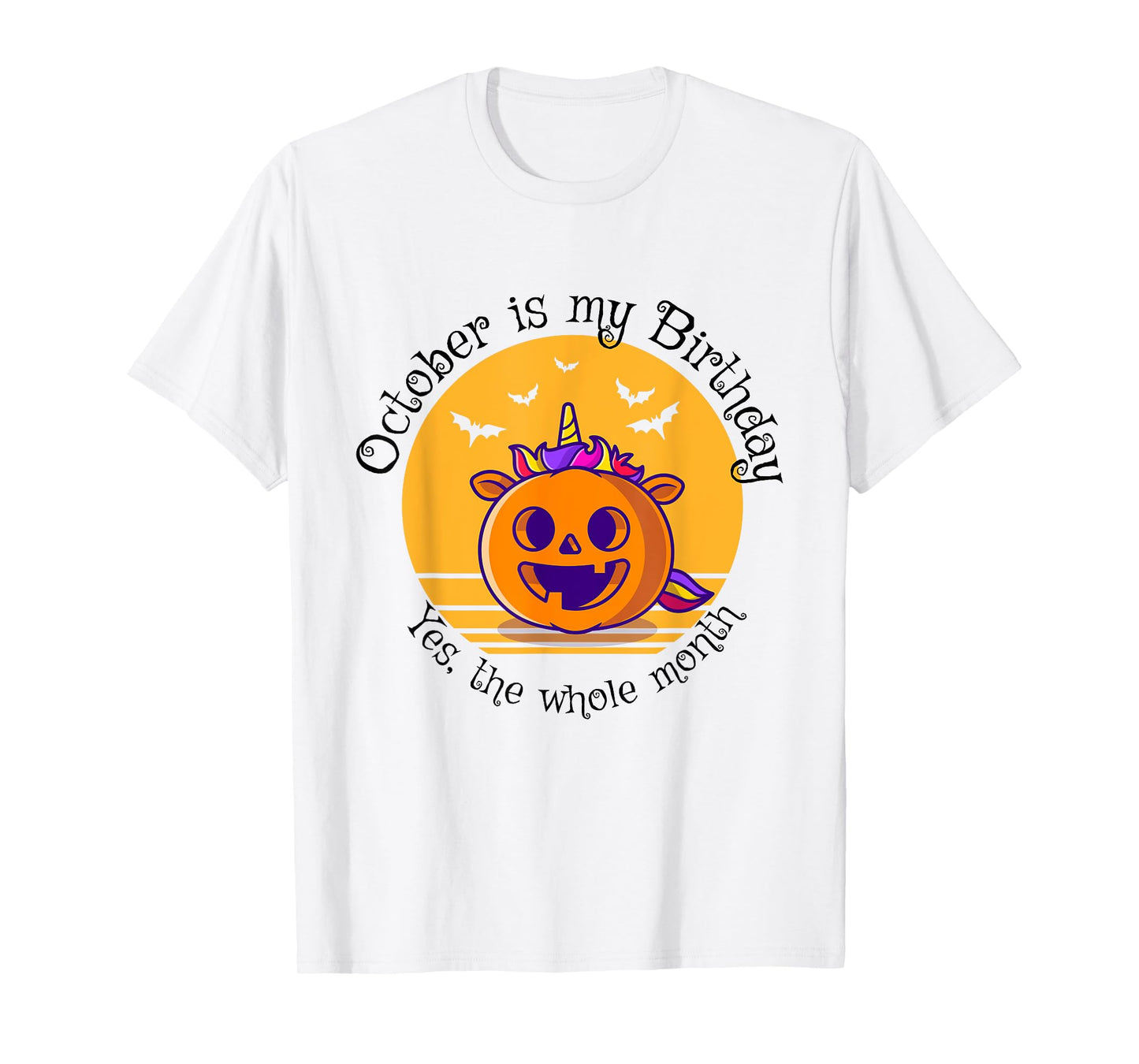 October Is My Birthday The Whole Month Halloween Birthday T-Shirt