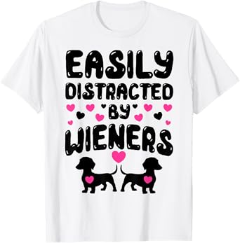 Easily Distracted By Wieners Funny Weiner Dog T-Shirt for Men Women