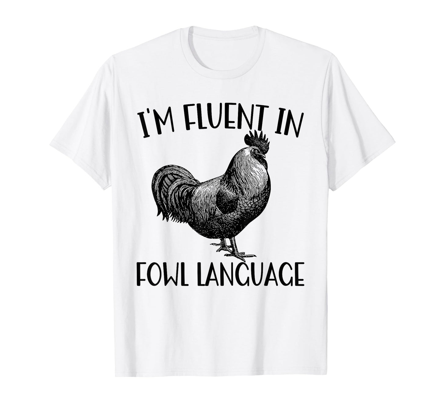 Funny Chicken I'm Fluent In Fowl Language T-Shirt