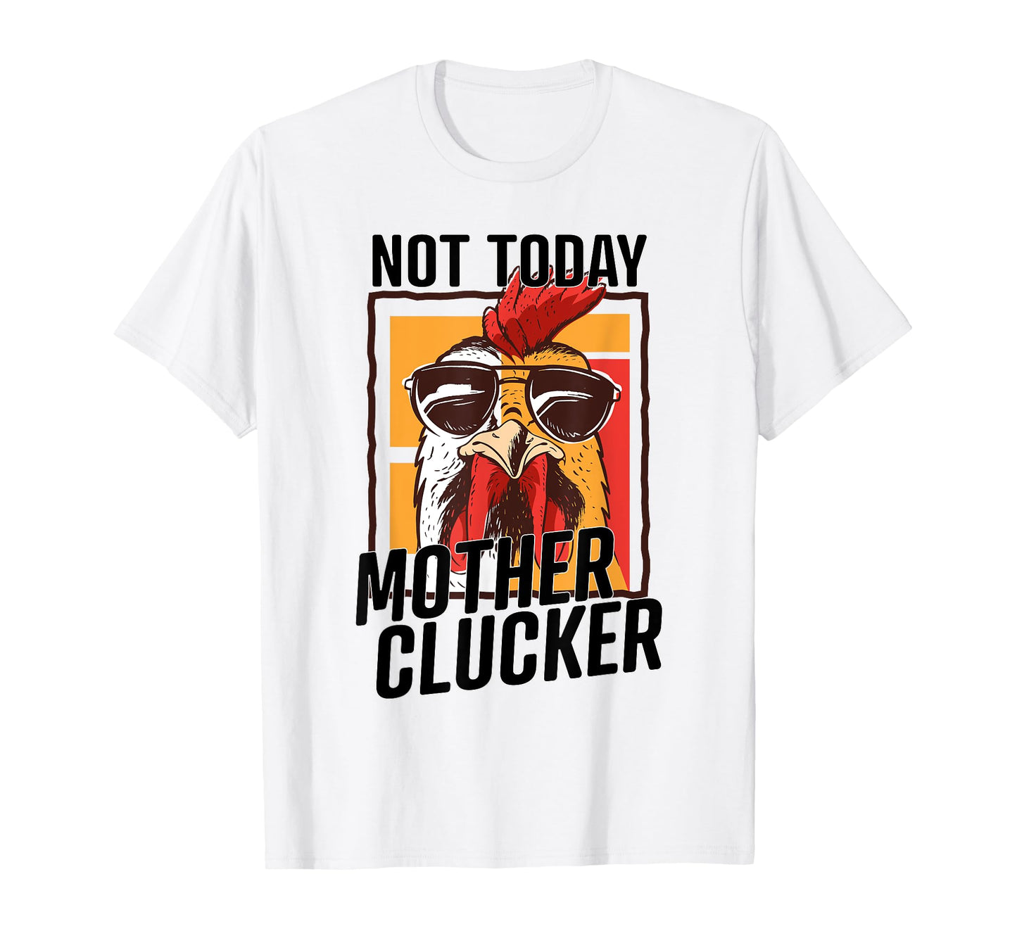 Not Today Mother Clucker - Cool Chicken Lover Pun - Farming T-Shirt