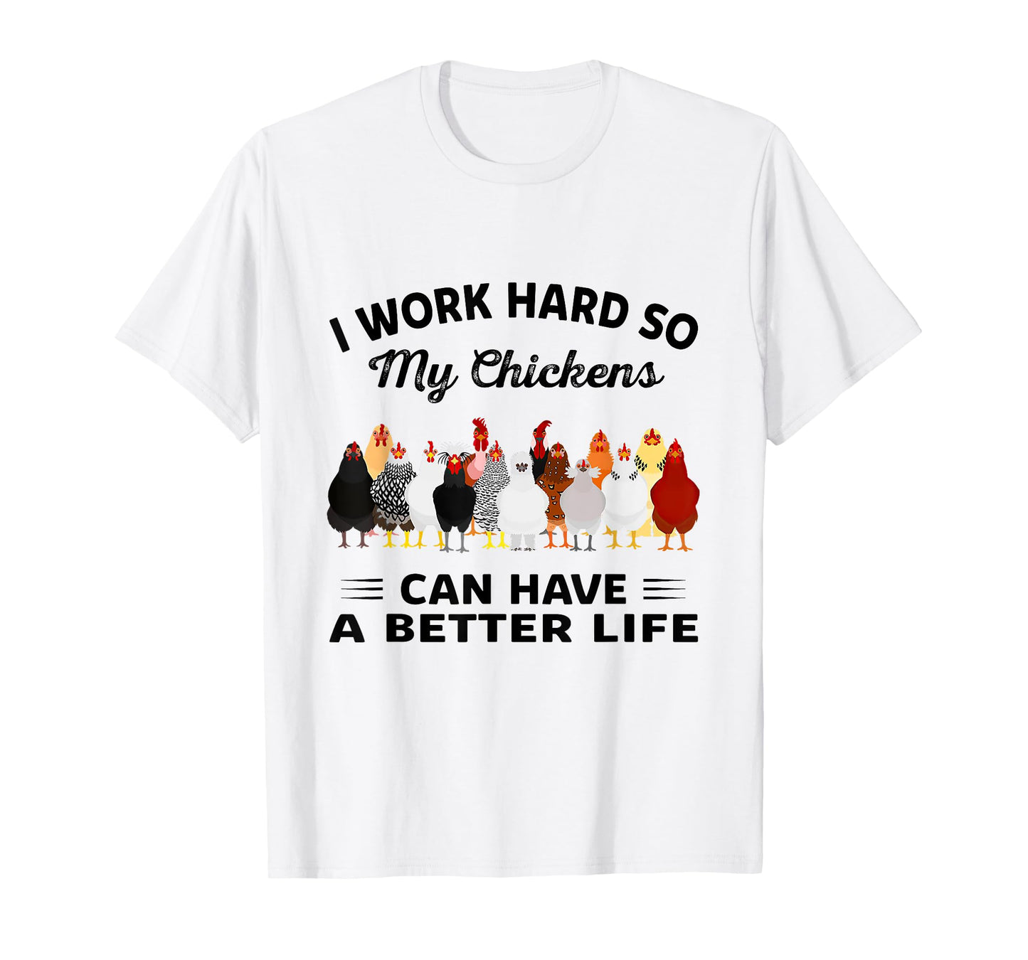 I Work Hard So My Chickens Can Have A Better Life Tshirt T-Shirt