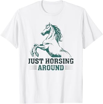 Just Horsing Around Funny Horse Equestrian Riding Graphic T-Shirt