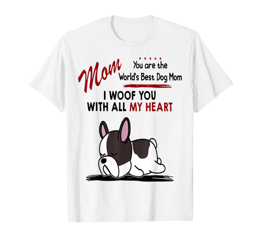 Mom You Are The World's Best Dog Mom I Woof You With All T-Shirt for Men Women