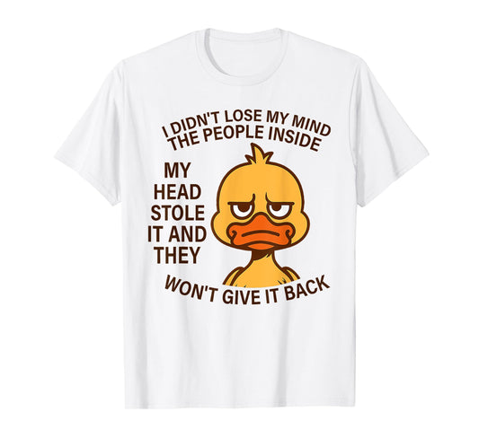 I Didn't Lose My Mind The People Inside My Head Stole It T-Shirt