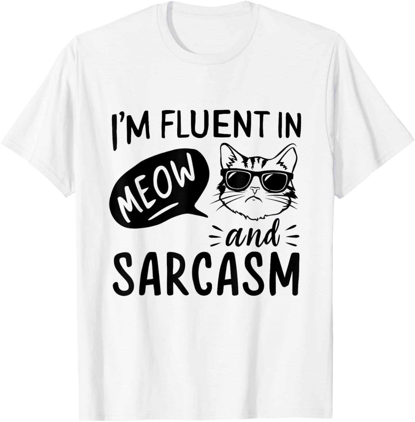 Cat Sarcasm Design for a Cat Lady or Cat Person T-Shirt