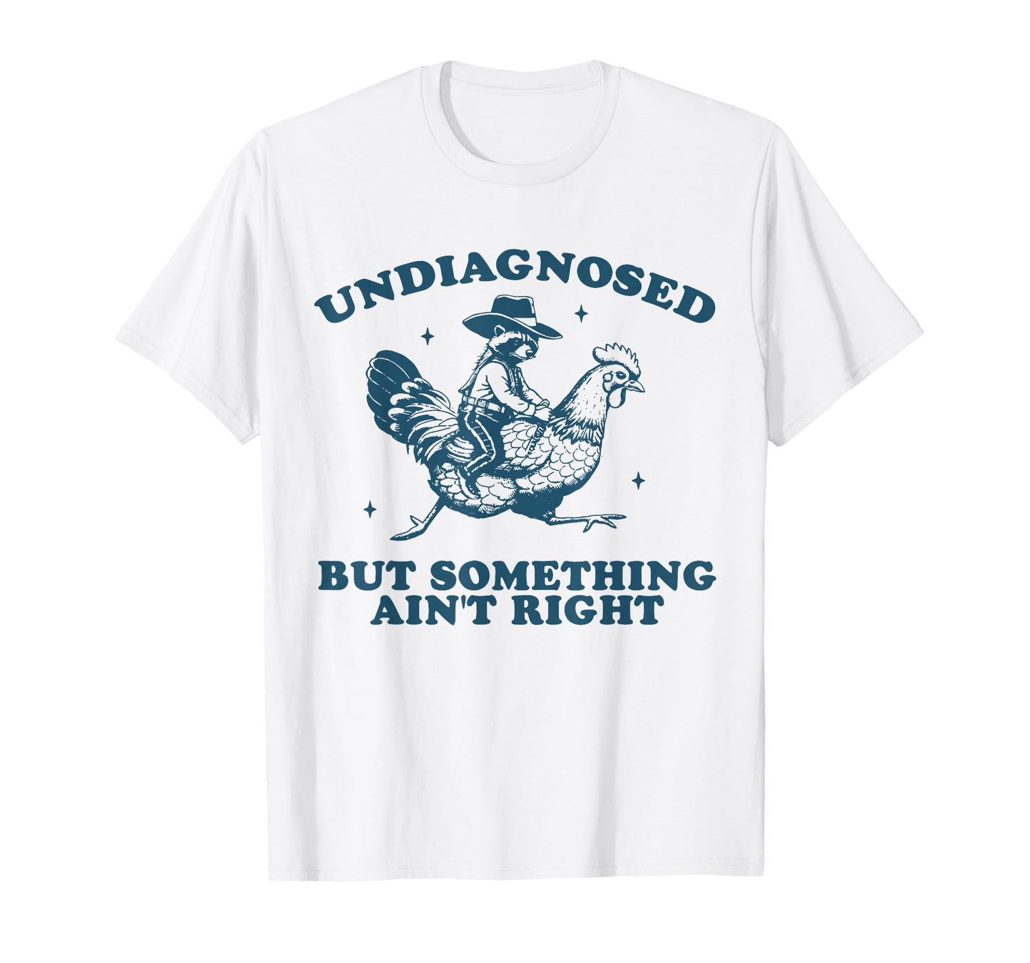Undiagnosed But Something Ain't Right Raccoon Chicken Cowboy T-Shirt