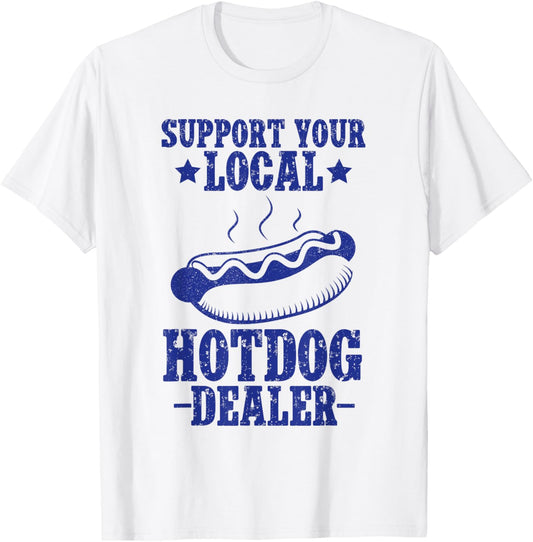 Support your local Hotdog Dealer Funny American Hotdog Lover T-Shirt