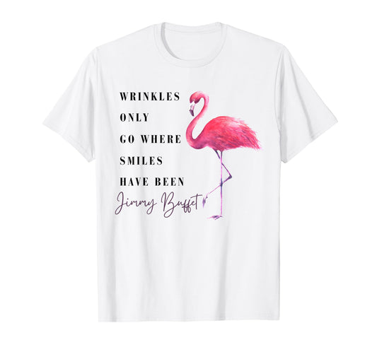 Funny Flamingo Wrinkles Only Go Where Smiles Have Been T-Shirt