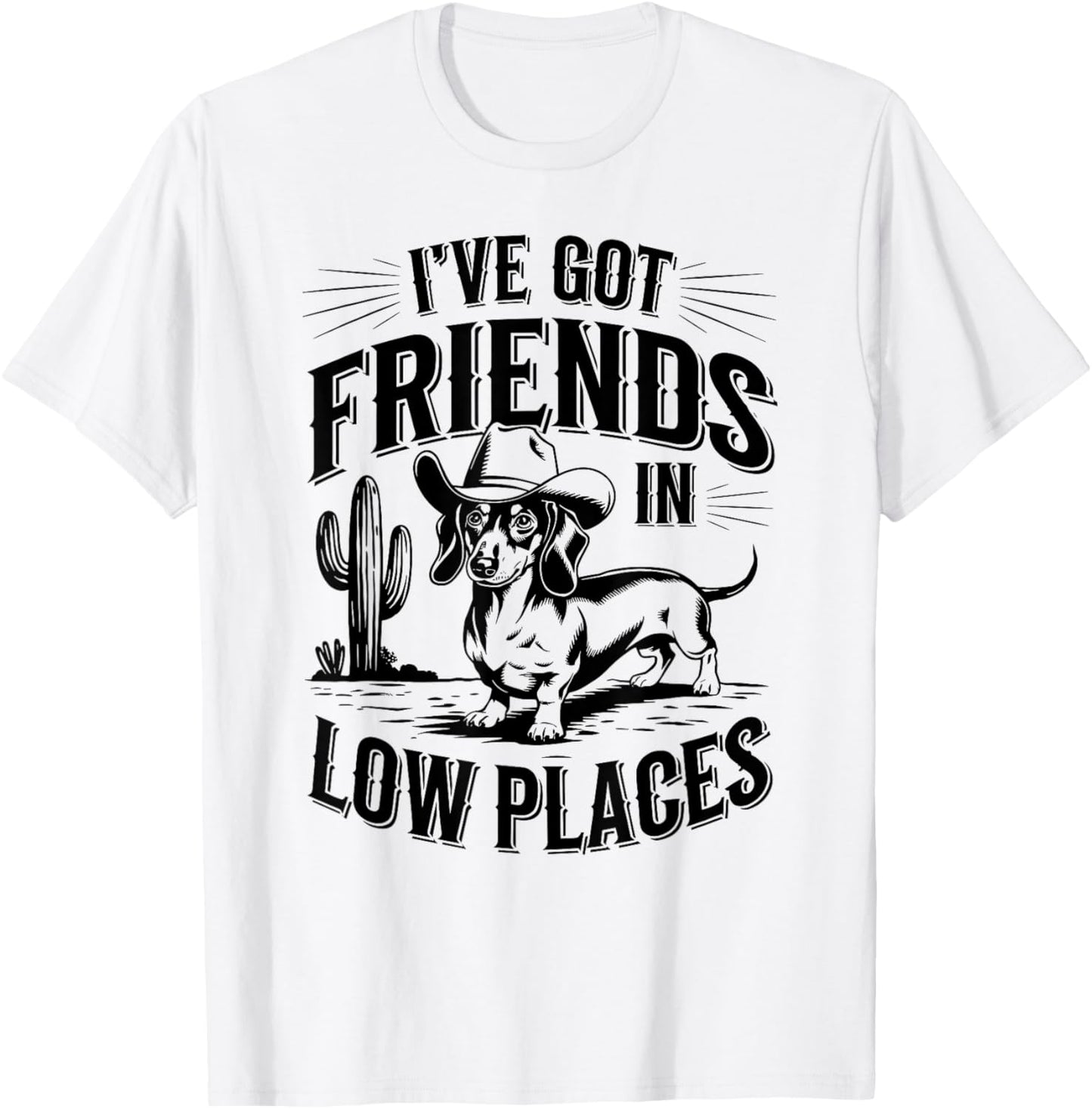 I've Got Friends In Low Places funny Dachshund Wiener Dog T-Shirt