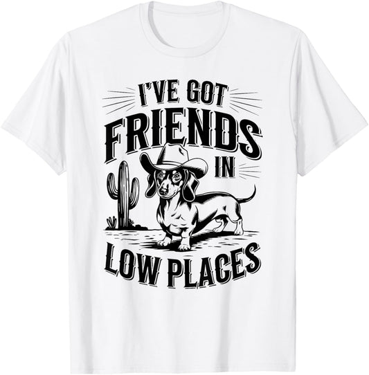 I've Got Friends In Low Places funny Dachshund Wiener Dog T-Shirt