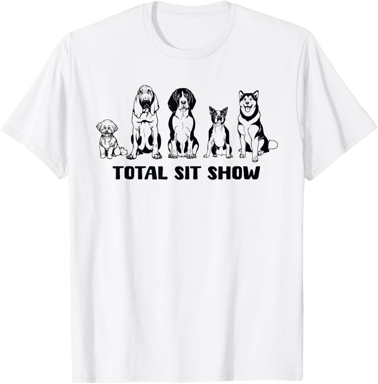 Total Sit Show Hilarious Dog Illustration T-Shirt