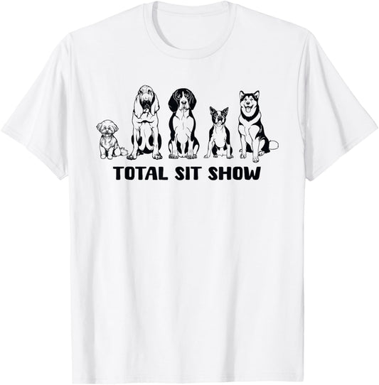 Total Sit Show Hilarious Dog Illustration T-Shirt