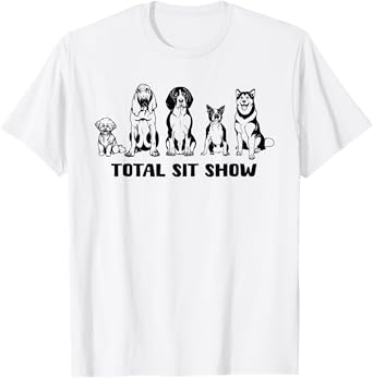 Total Sit Show Hilarious Dog Illustration T-Shirt for Men Women
