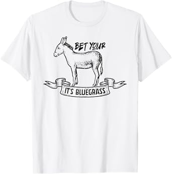 Bet Your Ass It's Bluegrass Music T-Shirt