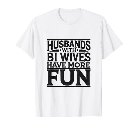 Husbands with Bi Wives Have More Fun Swinger Lifestyle T-Shirt