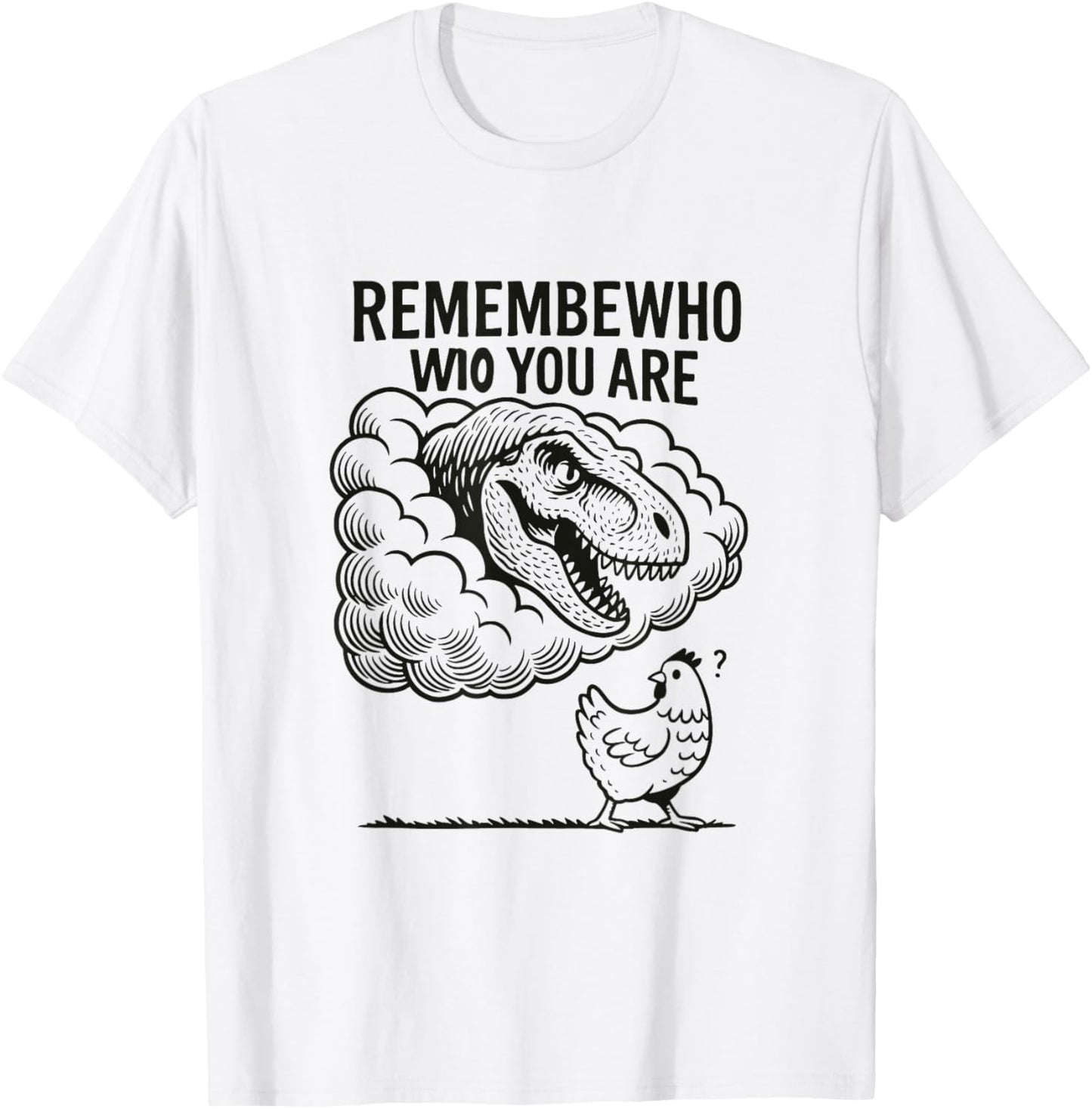 Funny Dinosaur Quote Don't Forget Who You Are T-Shirt