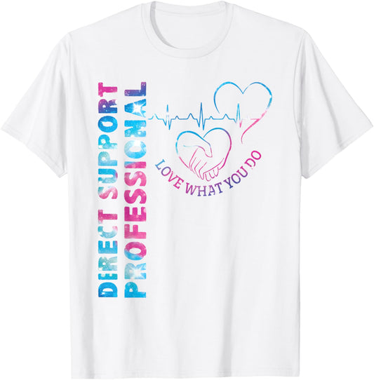 Direct Support Professional Love What You Do DSP Nurse T-Shirt