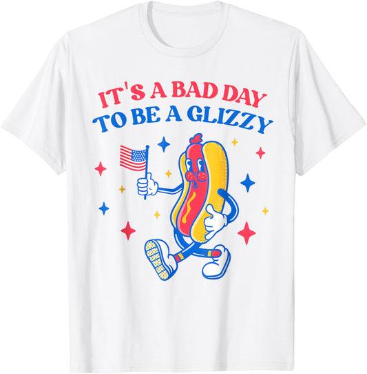It’s A Bad Day To Be A Glizzy 4th Of July Hotdog Funny T-Shirt