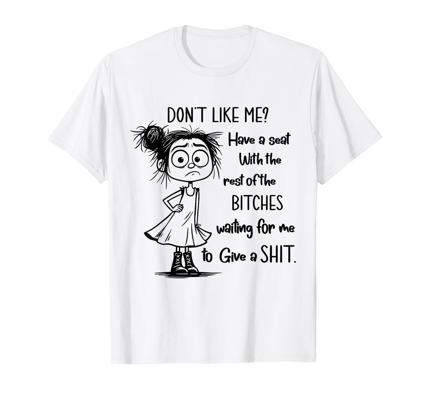 Don't Like Me Have A Seat with The Rest of Bitches Waiting T-Shirt