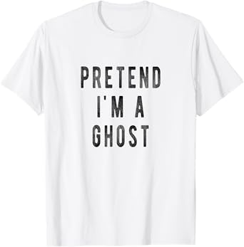 Pretend in a Ghost - Funny Easy Halloween Costume Ghost T-Shirt