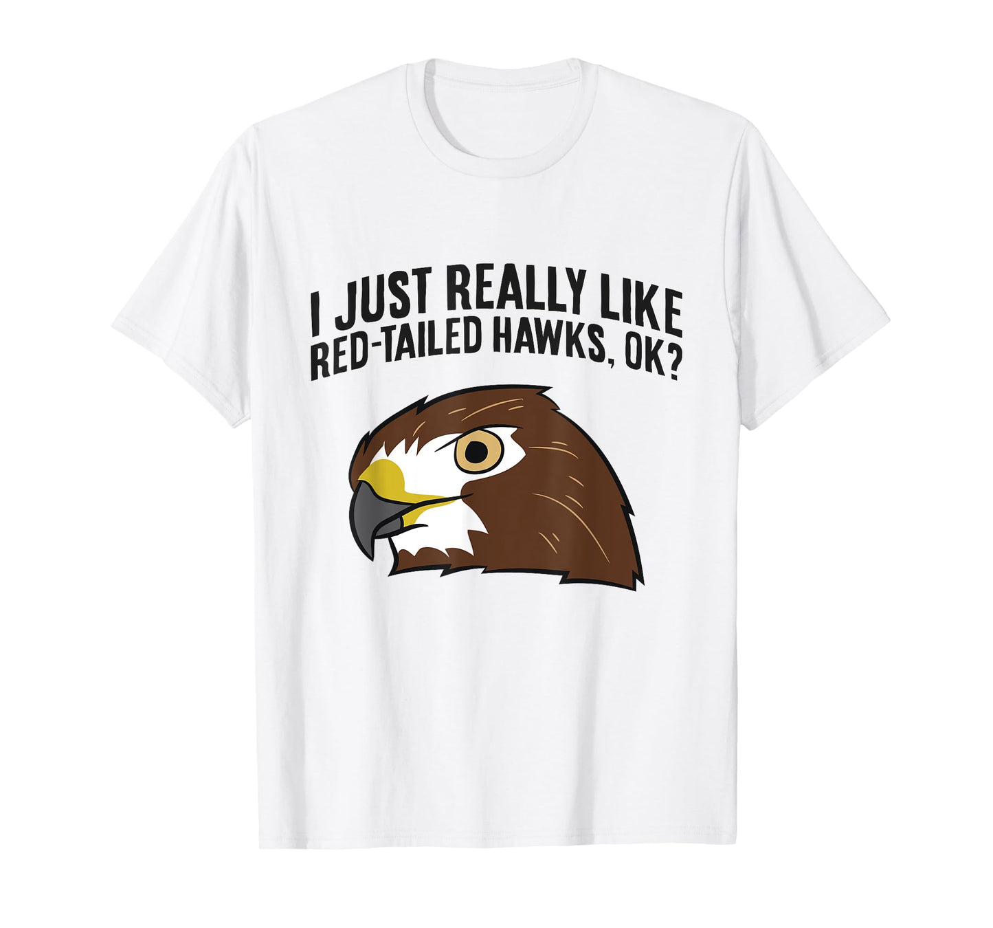 I Just Really Like Red Tailed Hawks Ok T-Shirt