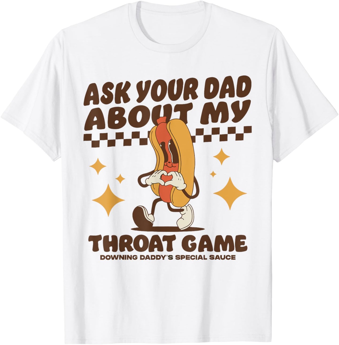 Ask Your Dad About My Throat Game Raunchy FUnny Hot Dog Meme T-Shirt
