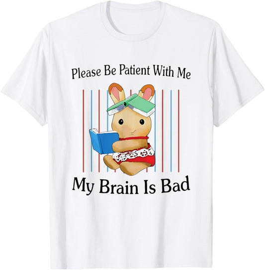 Please Be Patient with Me My Brain Is Bad Funny Rabbit Print T-Shirt